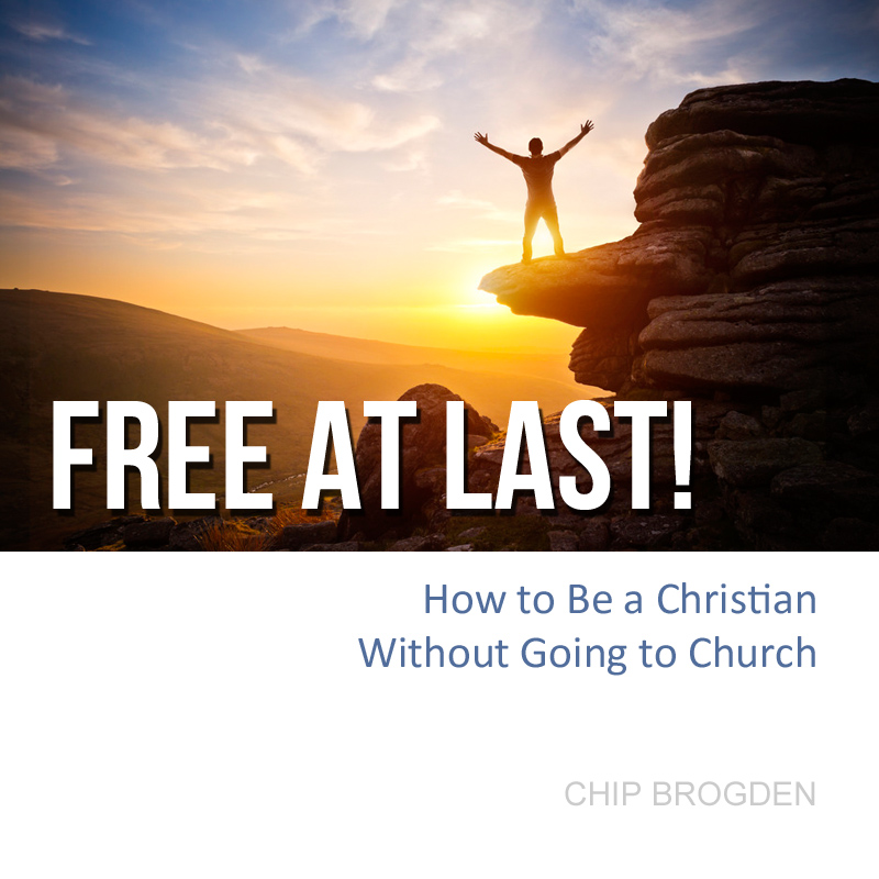 Free At Last: How to Be a Christian Without Going to Church